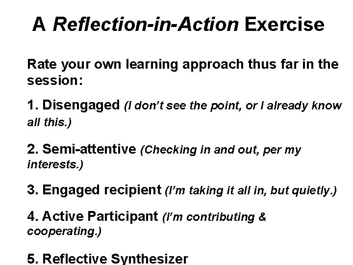 A Reflection-in-Action Exercise Rate your own learning approach thus far in the session: 1.