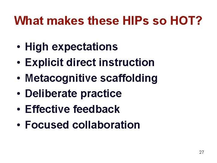 What makes these HIPs so HOT? • • • High expectations Explicit direct instruction
