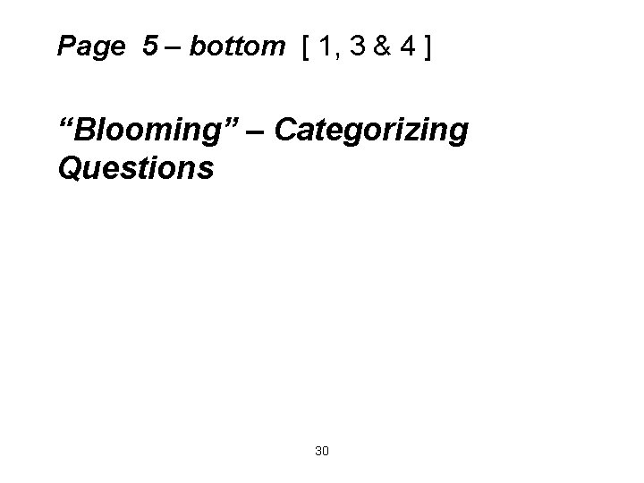 Page 5 – bottom [ 1, 3 & 4 ] “Blooming” – Categorizing Questions