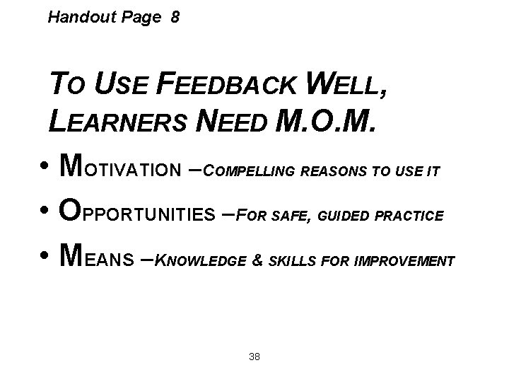 Handout Page 8 TO USE FEEDBACK WELL, LEARNERS NEED M. O. M. • MOTIVATION