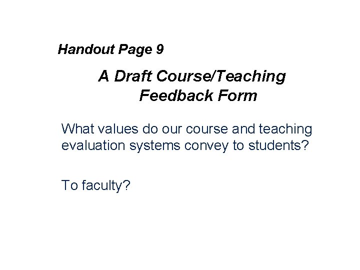 Handout Page 9 A Draft Course/Teaching Feedback Form What values do our course and