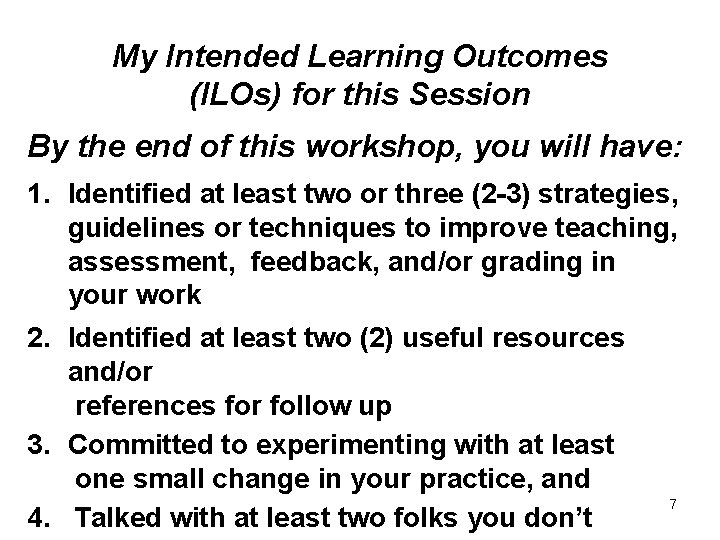 My Intended Learning Outcomes (ILOs) for this Session By the end of this workshop,