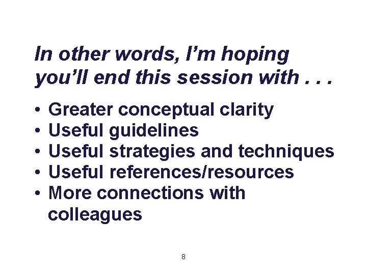 In other words, I’m hoping you’ll end this session with. . . • •