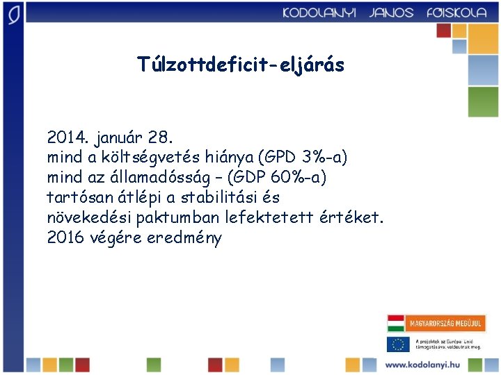 Túlzottdeficit-eljárás 2014. január 28. mind a költségvetés hiánya (GPD 3%-a) mind az államadósság –