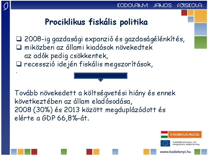 Prociklikus fiskális politika q 2008 -ig gazdasági expanzió és gazdaságélénkítés, q miközben az állami