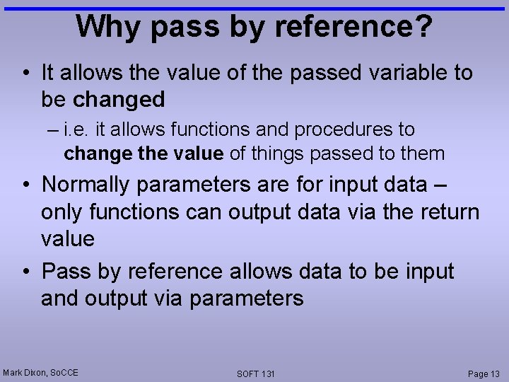 Why pass by reference? • It allows the value of the passed variable to