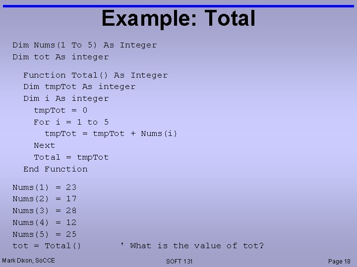 Example: Total Dim Nums(1 To 5) As Integer Dim tot As integer Function Total()