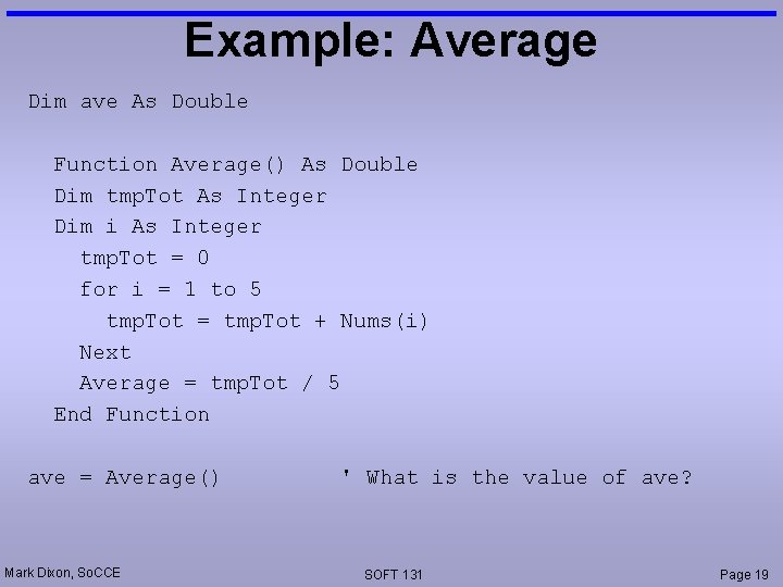 Example: Average Dim ave As Double Function Average() As Double Dim tmp. Tot As