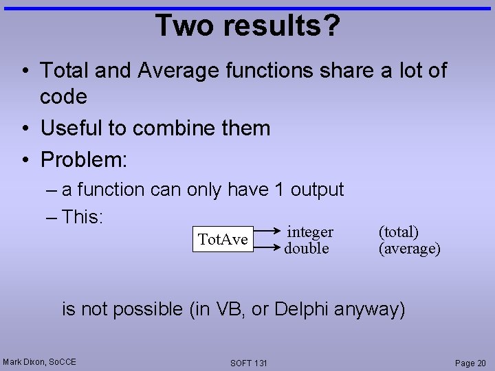 Two results? • Total and Average functions share a lot of code • Useful