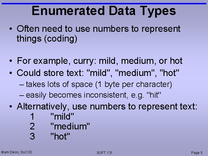 Enumerated Data Types • Often need to use numbers to represent things (coding) •