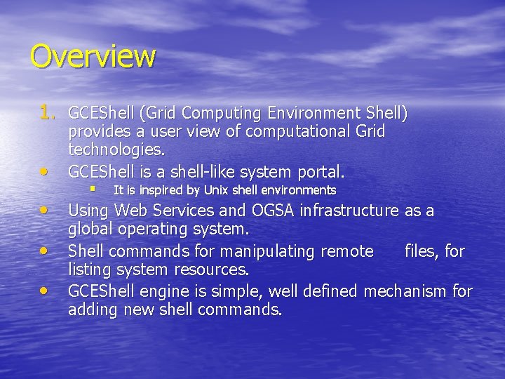 Overview 1. GCEShell (Grid Computing Environment Shell) • provides a user view of computational