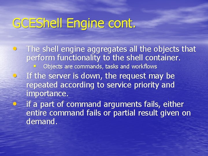 GCEShell Engine cont. • The shell engine aggregates all the objects that perform functionality