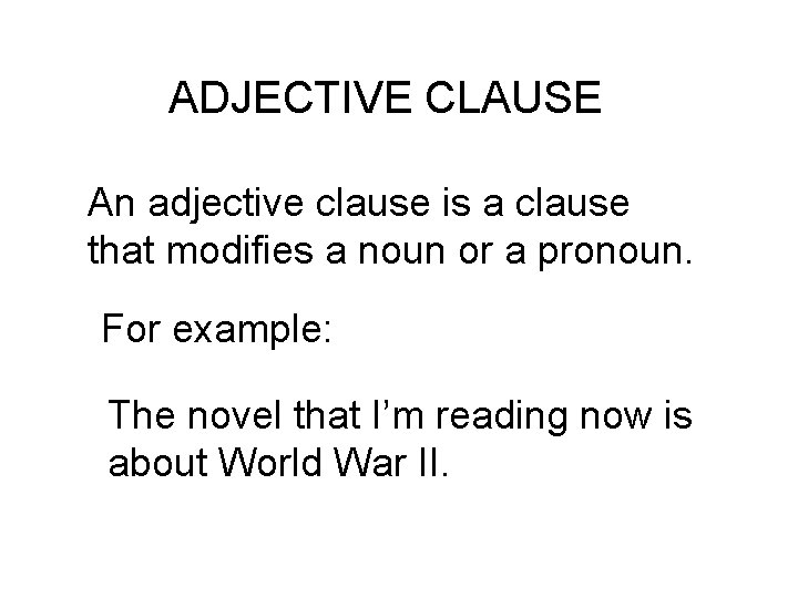 ADJECTIVE CLAUSE An adjective clause is a clause that modifies a noun or a