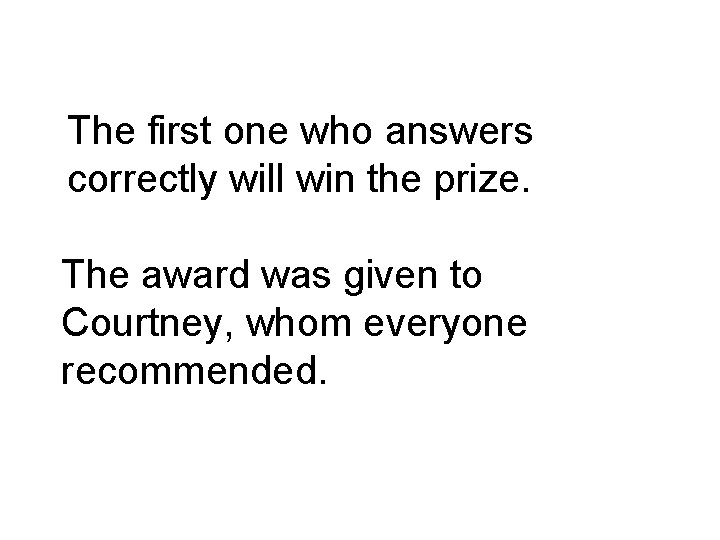 The first one who answers correctly will win the prize. The award was given