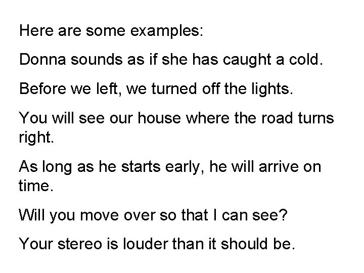 Here are some examples: Donna sounds as if she has caught a cold. Before