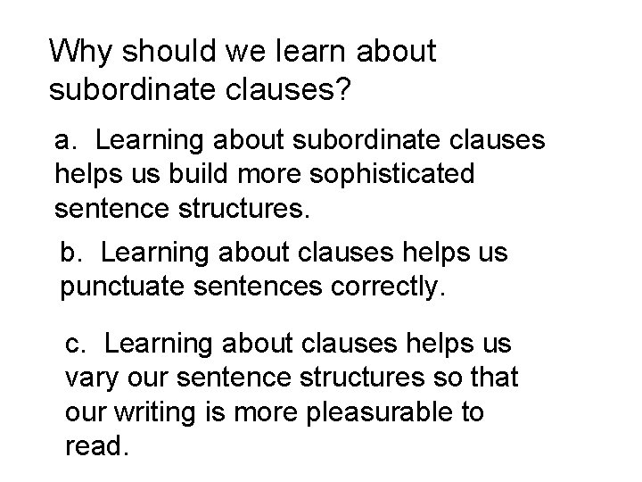 Why should we learn about subordinate clauses? a. Learning about subordinate clauses helps us