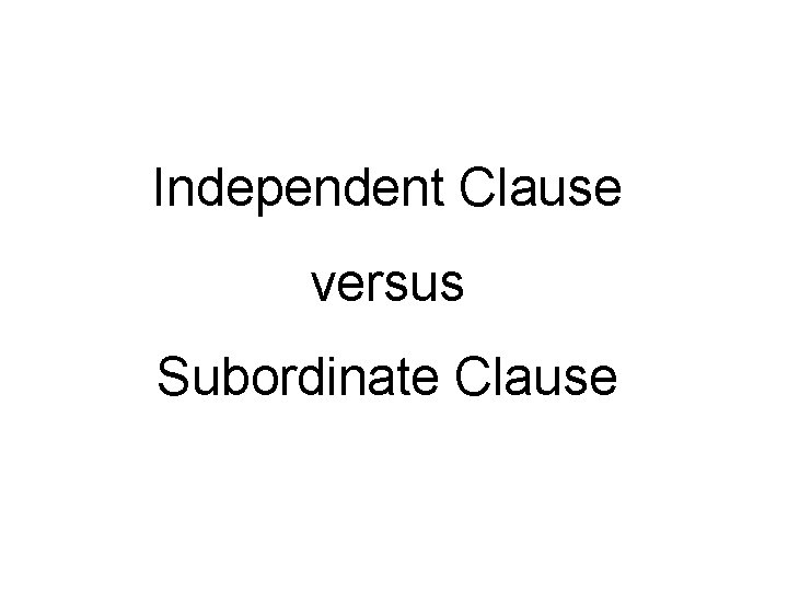 Independent Clause versus Subordinate Clause 