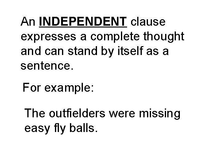 An INDEPENDENT clause expresses a complete thought and can stand by itself as a