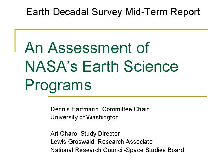 Earth Decadal Survey Mid-Term Report An Assessment of NASA’s Earth Science Programs Dennis Hartmann,