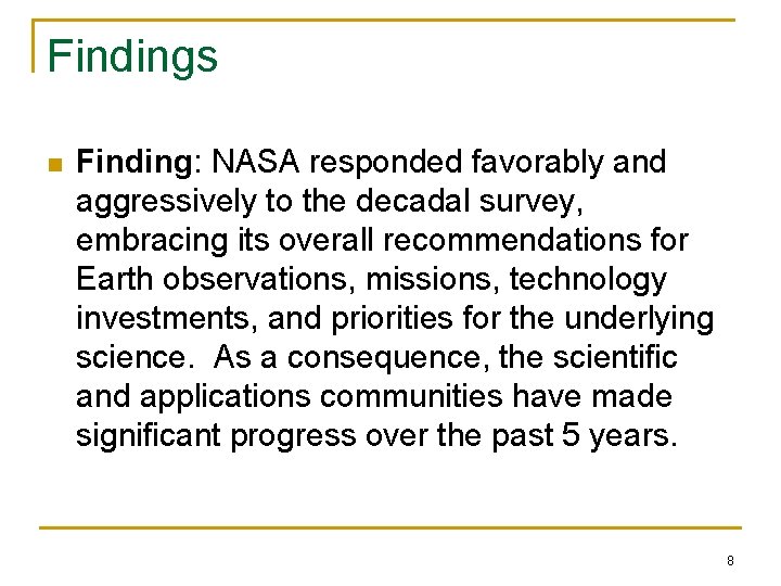 Findings n Finding: NASA responded favorably and aggressively to the decadal survey, embracing its