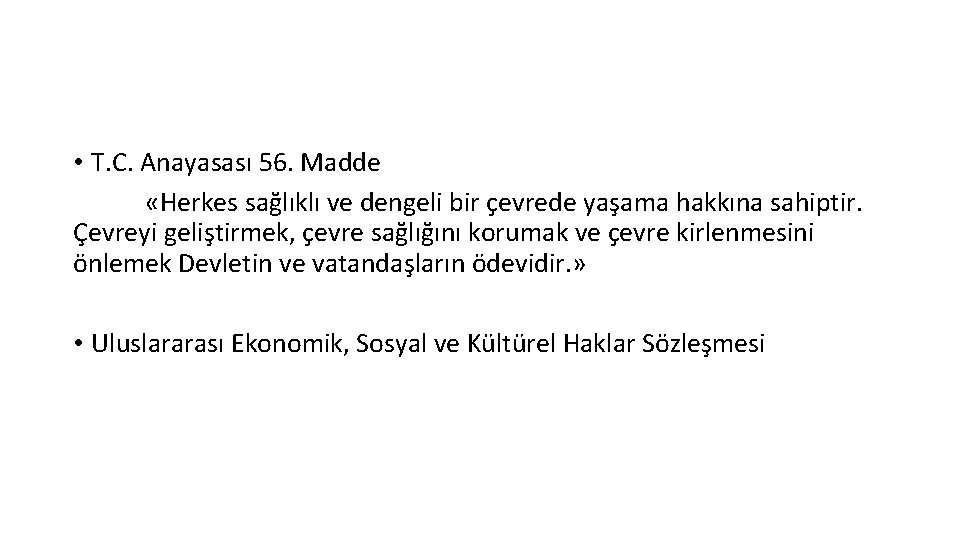  • T. C. Anayasası 56. Madde «Herkes sağlıklı ve dengeli bir çevrede yaşama