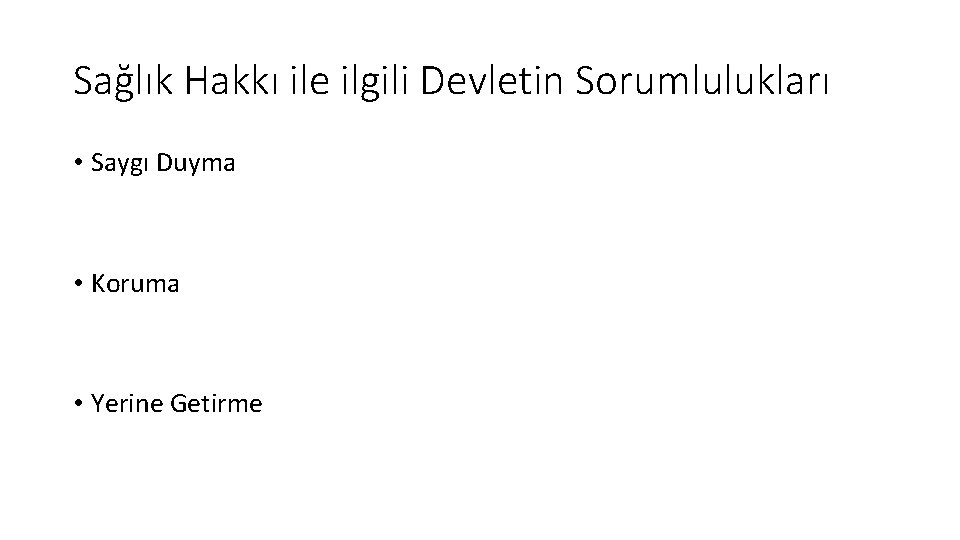 Sağlık Hakkı ile ilgili Devletin Sorumlulukları • Saygı Duyma • Koruma • Yerine Getirme