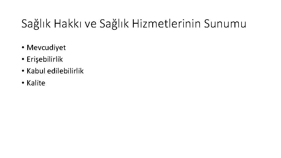 Sağlık Hakkı ve Sağlık Hizmetlerinin Sunumu • Mevcudiyet • Erişebilirlik • Kabul edilebilirlik •