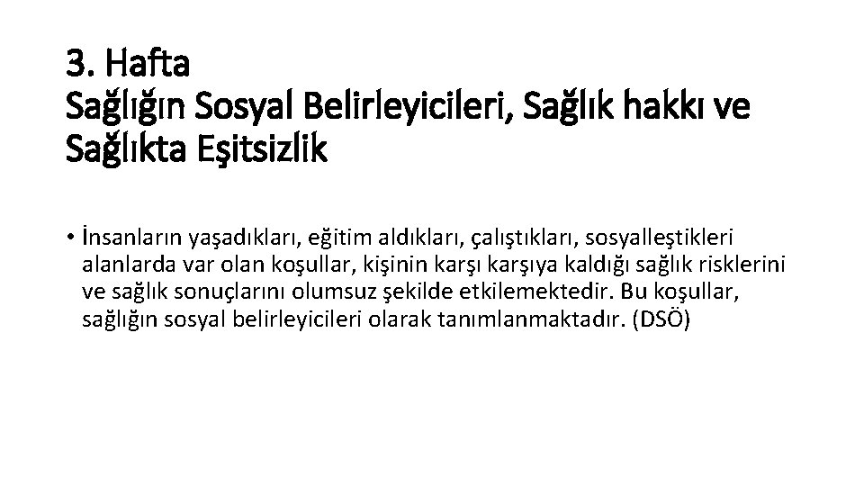 3. Hafta Sağlığın Sosyal Belirleyicileri, Sağlık hakkı ve Sağlıkta Eşitsizlik • İnsanların yaşadıkları, eğitim