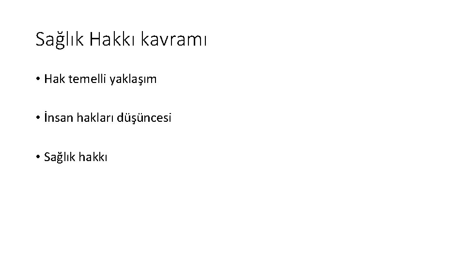 Sağlık Hakkı kavramı • Hak temelli yaklaşım • İnsan hakları düşüncesi • Sağlık hakkı