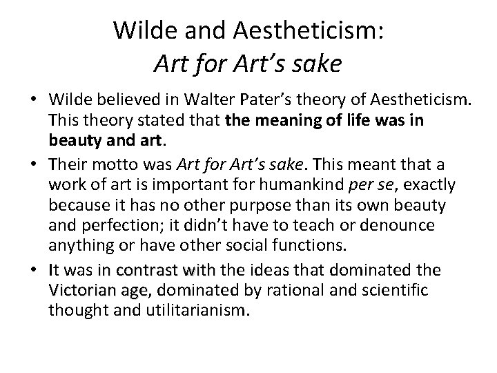 Wilde and Aestheticism: Art for Art’s sake • Wilde believed in Walter Pater’s theory