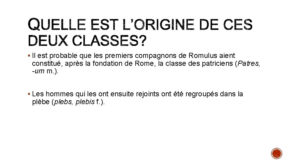 § Il est probable que les premiers compagnons de Romulus aient constitué, après la