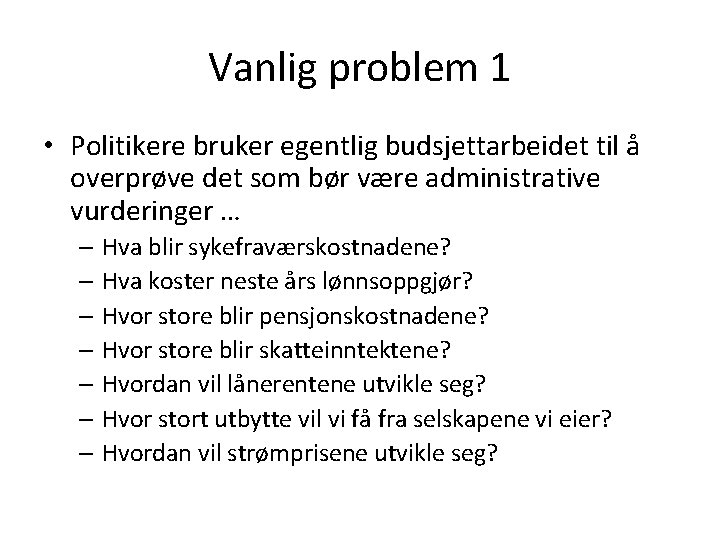 Vanlig problem 1 • Politikere bruker egentlig budsjettarbeidet til å overprøve det som bør