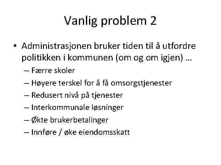 Vanlig problem 2 • Administrasjonen bruker tiden til å utfordre politikken i kommunen (om