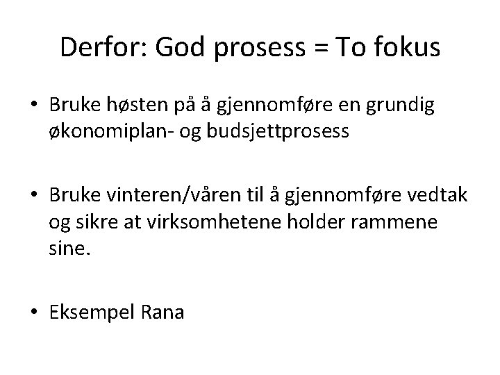 Derfor: God prosess = To fokus • Bruke høsten på å gjennomføre en grundig