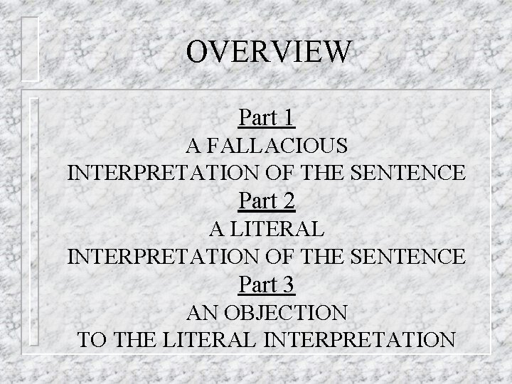 OVERVIEW Part 1 A FALLACIOUS INTERPRETATION OF THE SENTENCE Part 2 A LITERAL INTERPRETATION