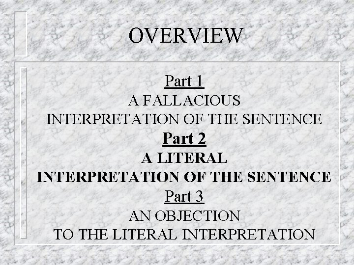 OVERVIEW Part 1 A FALLACIOUS INTERPRETATION OF THE SENTENCE Part 2 A LITERAL INTERPRETATION