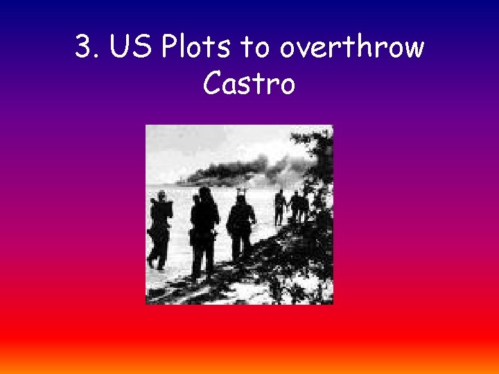 3. US Plots to overthrow Castro 