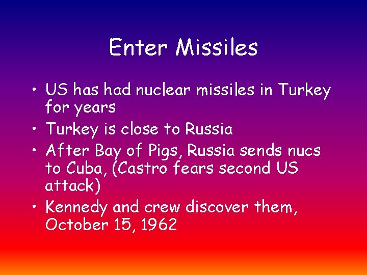 Enter Missiles • US has had nuclear missiles in Turkey for years • Turkey