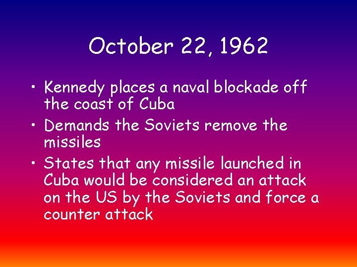 October 22, 1962 • Kennedy places a naval blockade off the coast of Cuba