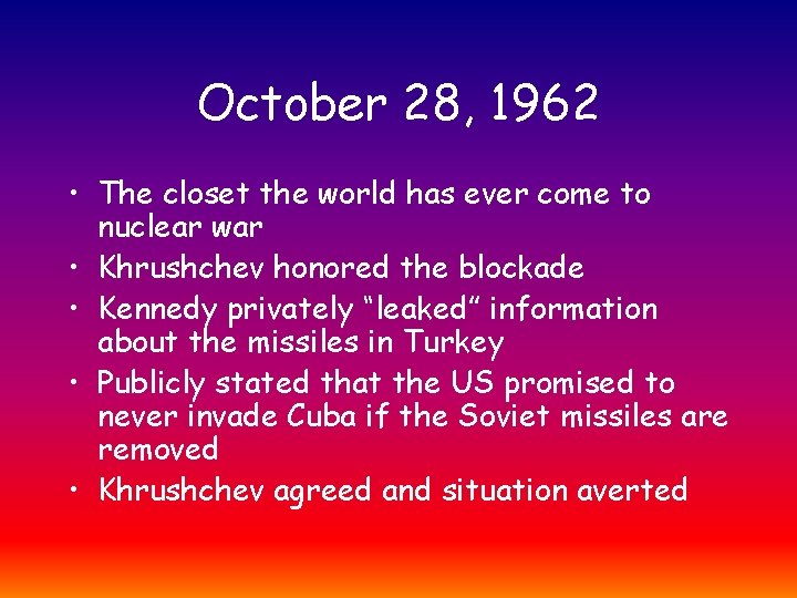 October 28, 1962 • The closet the world has ever come to nuclear war