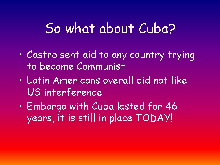 So what about Cuba? • Castro sent aid to any country trying to become