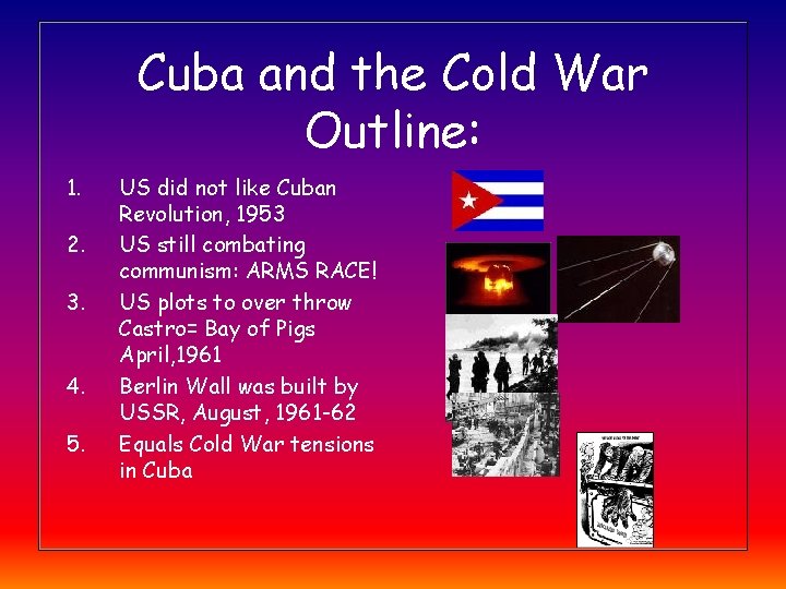 Cuba and the Cold War Outline: 1. 2. 3. 4. 5. US did not