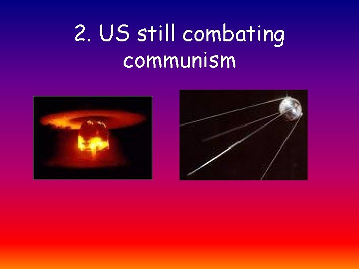 2. US still combating communism 