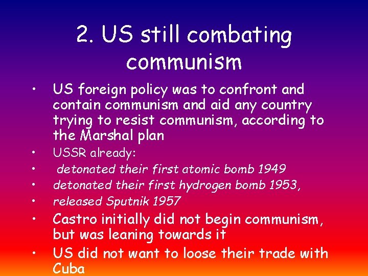 2. US still combating communism • • US foreign policy was to confront and