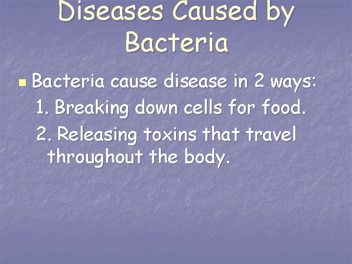 Diseases Caused by Bacteria n Bacteria cause disease in 2 ways: 1. Breaking down