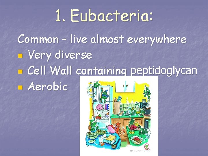 1. Eubacteria: Common – live almost everywhere n Very diverse n Cell Wall containing
