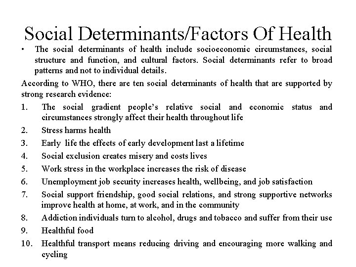 Social Determinants/Factors Of Health • The social determinants of health include socioeconomic circumstances, social