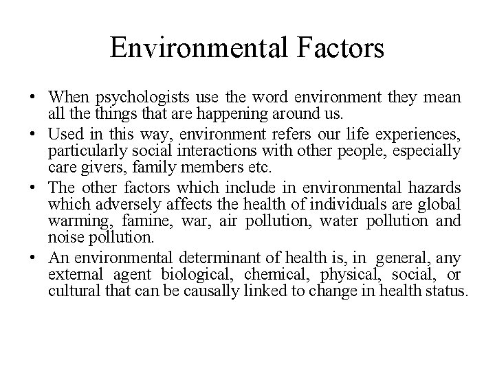 Environmental Factors • When psychologists use the word environment they mean all the things