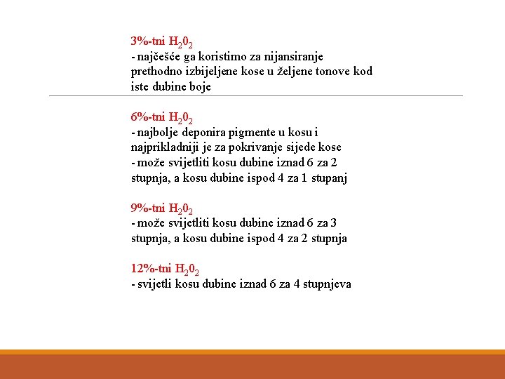 3%-tni H 202 - najčešće ga koristimo za nijansiranje prethodno izbijeljene kose u željene