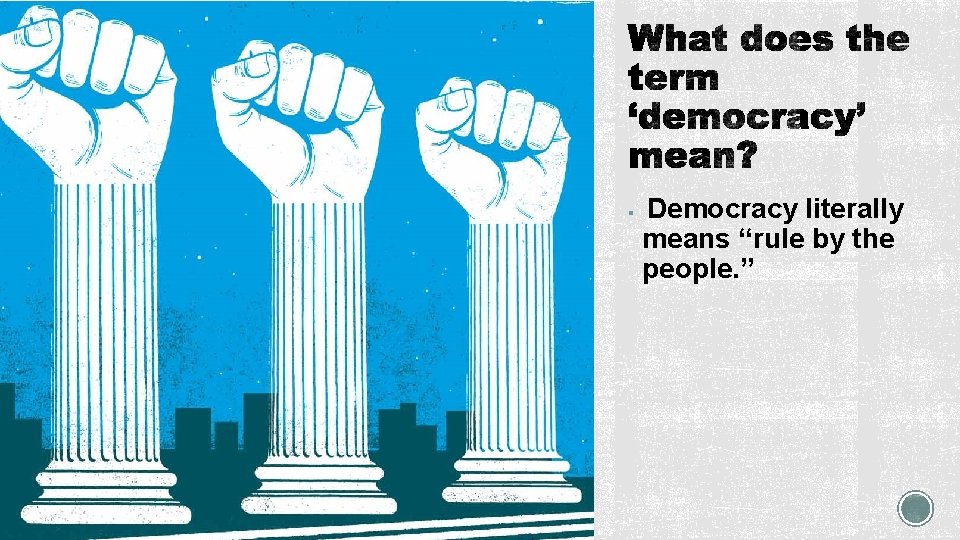 § Democracy literally means “rule by the people. ” 